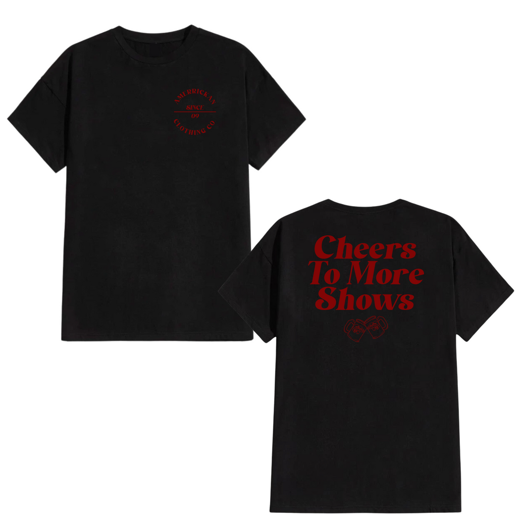 Cheers To More Shows Tee